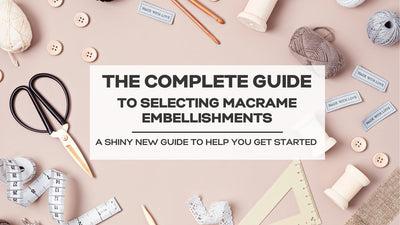 A Comprehensive Guide to Incorporating Embellishments into Your Macrame Designs