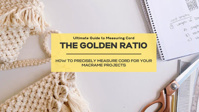 How to Measure Cord for Macrame Projects: The Golden Ratio