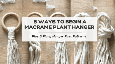 5 Ways to Begin a Macrame Plant Hanger (Plus 5 Stunning Plant Hanger Post Patterns Included)