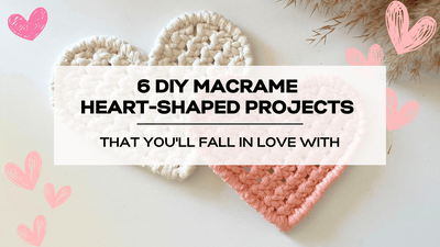 6 DIY Macrame Heart-Shaped Projects That You'll Fall in Love With