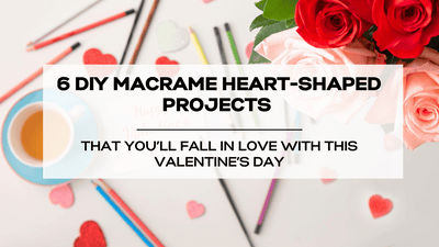 6 DIY Macrame Heart-Shaped Projects That You'll Fall in Love With