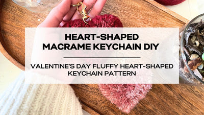 Valentine's Day DIY Macrame Keychain | A Fluffy Heart-Shaped Pattern