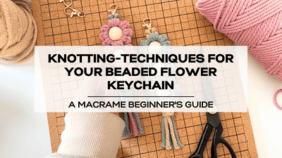 Macrame Beginner's Guide: Knotting-Techniques for Your Beaded Flower Keychain