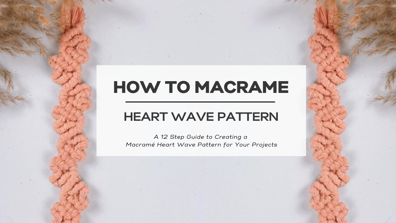 Crafting with Heart: A 12 Step Guide to Creating a Macramé Heart Wave ...