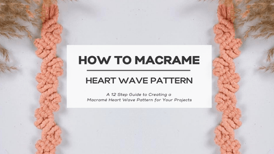 Crafting with Heart: A 12 Step Guide to Creating a Macramé Heart Wave Pattern for Your Projects