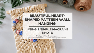 How to Create a Beautiful Heart-Shaped Macrame Wall Hanging Using 2 Simple Knots
