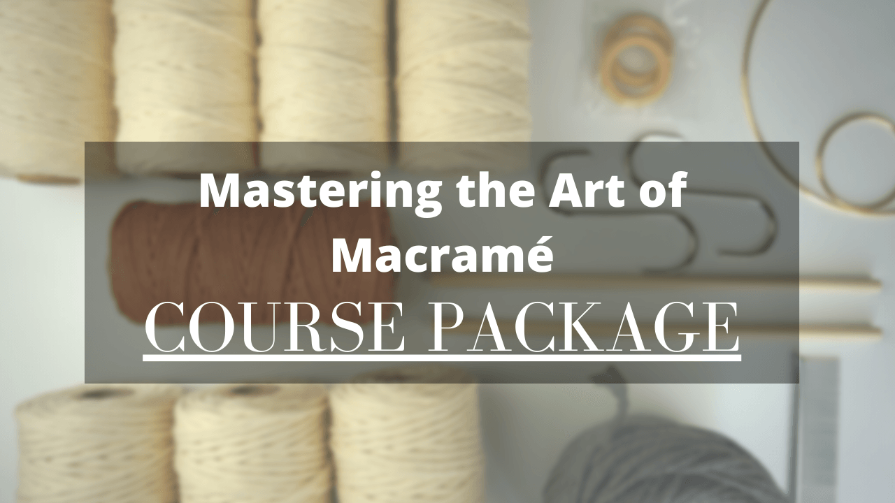 Mastering the Art of Macrame Course Package
